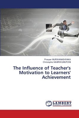 The Influence of Teacher's Motivation to Learners' Achievement 1