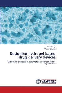 bokomslag Designing hydrogel based drug delivery devices