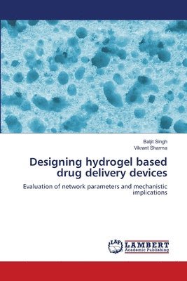 Designing hydrogel based drug delivery devices 1