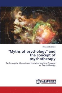bokomslag &quot;Myths of psychology&quot; and the concept of psychotherapy