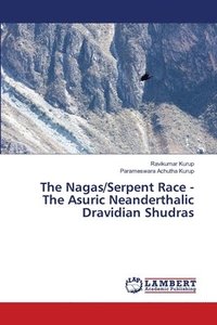 bokomslag The Nagas/Serpent Race - The Asuric Neanderthalic Dravidian Shudras