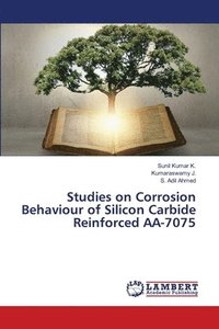 bokomslag Studies on Corrosion Behaviour of Silicon Carbide Reinforced AA-7075