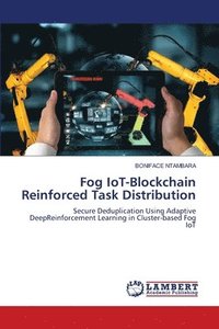 bokomslag Fog IoT-Blockchain Reinforced Task Distribution