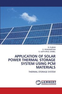 bokomslag Application of Solar Power Thermal Storage System Using Pcm Materials