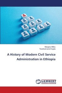 bokomslag A History of Modern Civil Service Administration in Ethiopia