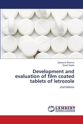 Upasana Sharma, Swati Gupta - Development and evaluation of film coated tablets of letrozole, Häftad