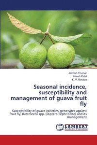 bokomslag Seasonal incidence, susceptibility and management of guava fruit fly