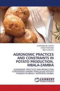 bokomslag Agronomic Practices and Constraints in Potato Production, Mbala-Zambia