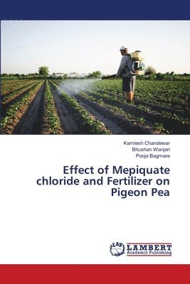 bokomslag Effect of Mepiquate chloride and Fertilizer on Pigeon Pea