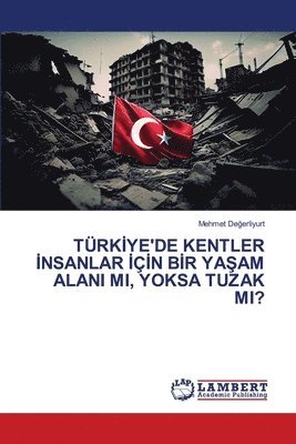 bokomslag Trk&#304;ye'de Kentler &#304;nsanlar &#304;&#304;n B&#304;r Ya&#350;am Alani Mi, Yoksa Tuzak Mi?