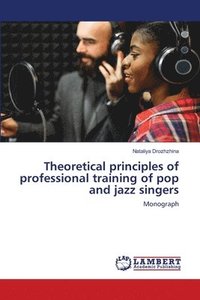 bokomslag Theoretical principles of professional training of pop and jazz singers