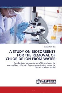 bokomslag A Study on Biosorbents for the Removal of Chloride Ion from Water