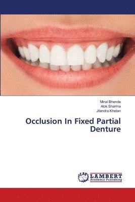 Minal Bhende, Alok Sharma, Jitendra Khetan - Occlusion In Fixed Partial Denture, Häftad