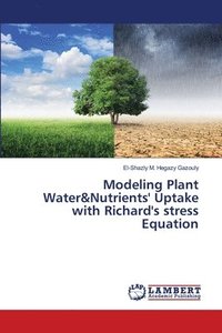 bokomslag Modeling Plant Water&Nutrients' Uptake with Richard's stress Equation