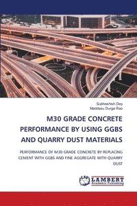 bokomslag M30 Grade Concrete Performance by Using Ggbs and Quarry Dust Materials