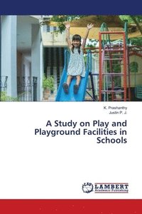 bokomslag A Study on Play and Playground Facilities in Schools