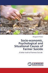 bokomslag Socio-economic, Psychological and Situational Causes of Farmer Suicide