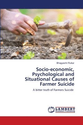 Socio-economic, Psychological and Situational Causes of Farmer Suicide 1