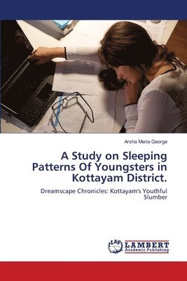 A Study on Sleeping Patterns Of Youngsters in Kottayam District. 1