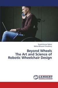 bokomslag Beyond Wheels The Art and Science of Robotic Wheelchair Design