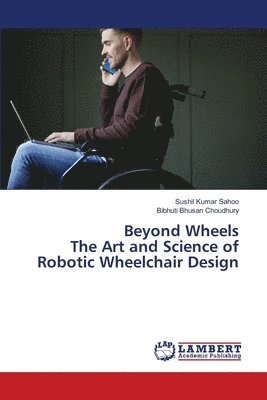 Beyond Wheels The Art and Science of Robotic Wheelchair Design 1