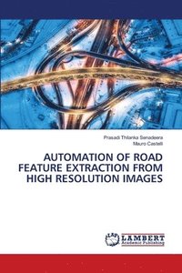 bokomslag Automation of Road Feature Extraction from High Resolution Images