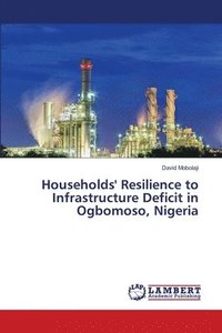 bokomslag Households' Resilience to Infrastructure Deficit in Ogbomoso, Nigeria