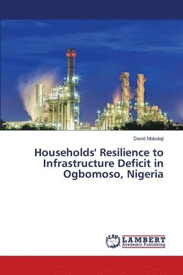 Households' Resilience to Infrastructure Deficit in Ogbomoso, Nigeria 1