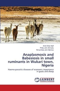 bokomslag Anaplasmosis and Babesiosis in small ruminants in Wukari town, Nigeria