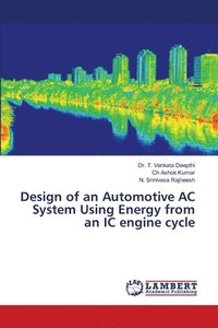 bokomslag Design of an Automotive AC System Using Energy from an IC engine cycle