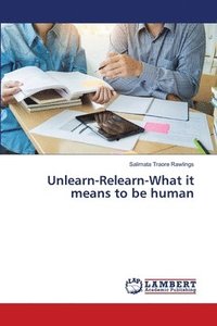 bokomslag Unlearn-Relearn-What it means to be human