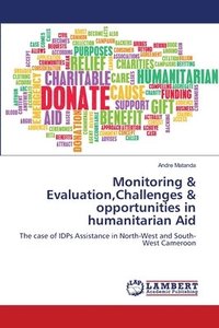 bokomslag Monitoring & Evaluation, Challenges & opportunities in humanitarian Aid