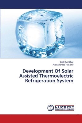 Development Of Solar Assisted Thermoelectric Refrigeration System 1