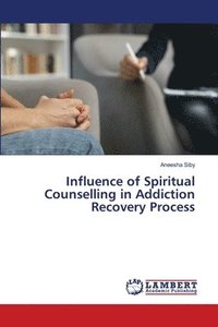 bokomslag Influence of Spiritual Counselling in Addiction Recovery Process