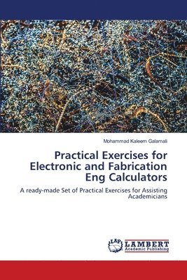 bokomslag Practical Exercises for Electronic and Fabrication Eng Calculators