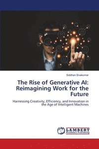 bokomslag The Rise of Generative AI: Reimagining Work for the Future