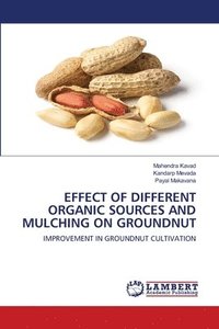 bokomslag Effect of Different Organic Sources and Mulching on Groundnut