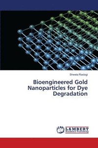 bokomslag Bioengineered Gold Nanoparticles for Dye Degradation