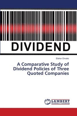 A Comparative Study of Dividend Policies of Three Quoted Companies 1