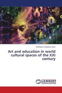 bokomslag Art and education in world cultural spaces of the XXI century