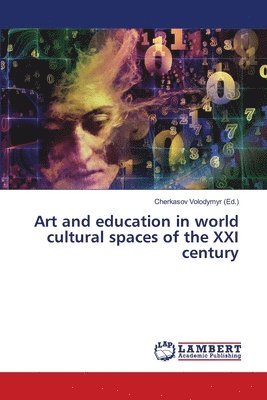 bokomslag Art and education in world cultural spaces of the XXI century