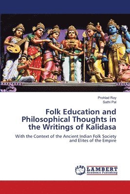 Prohlad Roy, Sathi Pal - Folk Education and Philosophical Thoughts in the Writings of Kalidasa, Häftad