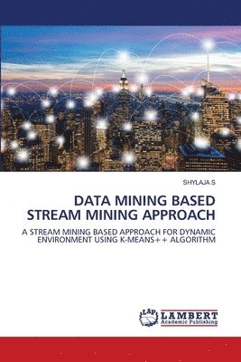 Data Mining Based Stream Mining Approach 1