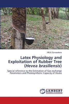 bokomslag Latex Physiology and Exploitation of Rubber Tree (Hevea brasiliensis)