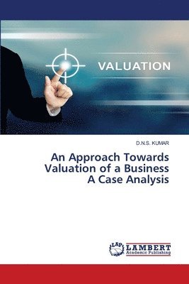 bokomslag An Approach Towards Valuation of a Business A Case Analysis