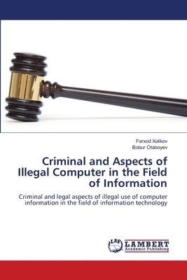 Criminal and Aspects of Illegal Computer in the Field of Information 1