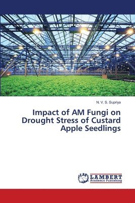 Impact of AM Fungi on Drought Stress of Custard Apple Seedlings 1