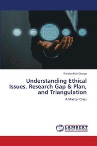 bokomslag Understanding Ethical Issues, Research Gap & Plan, and Triangulation