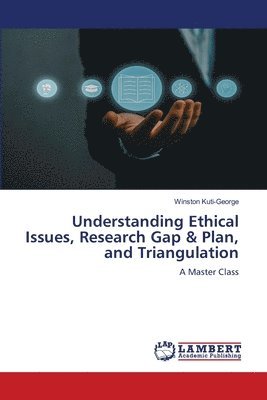 bokomslag Understanding Ethical Issues, Research Gap & Plan, and Triangulation