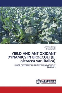 bokomslag YIELD AND ANTIOXIDANT DYNAMICS IN BROCCOLI (B. oleracea var. italica)